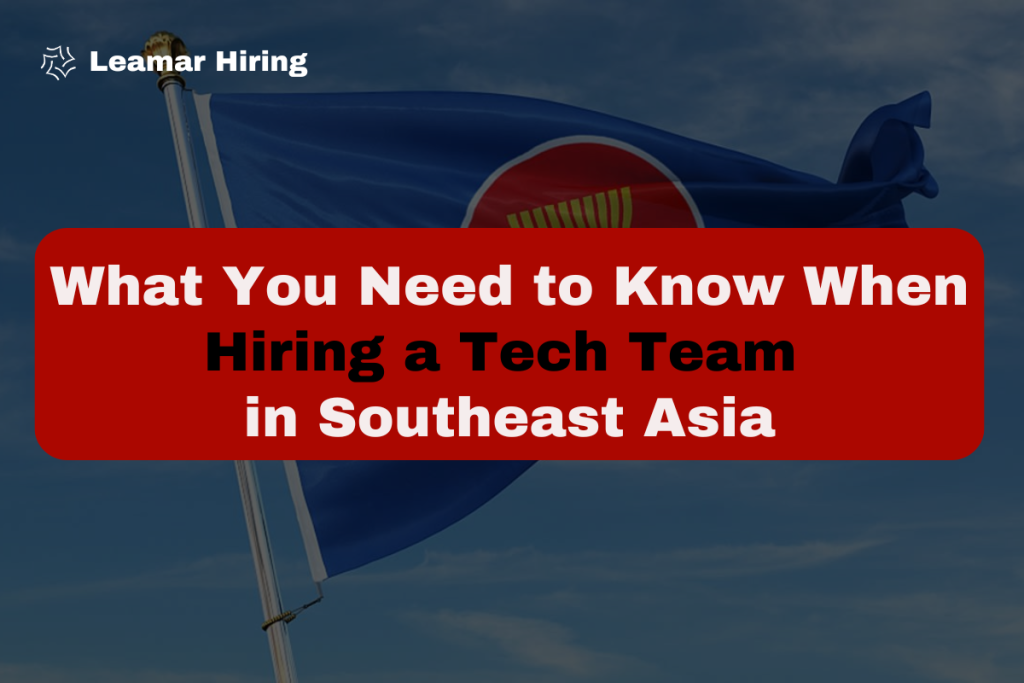 Hiring a Tech Team in Southeast Asia